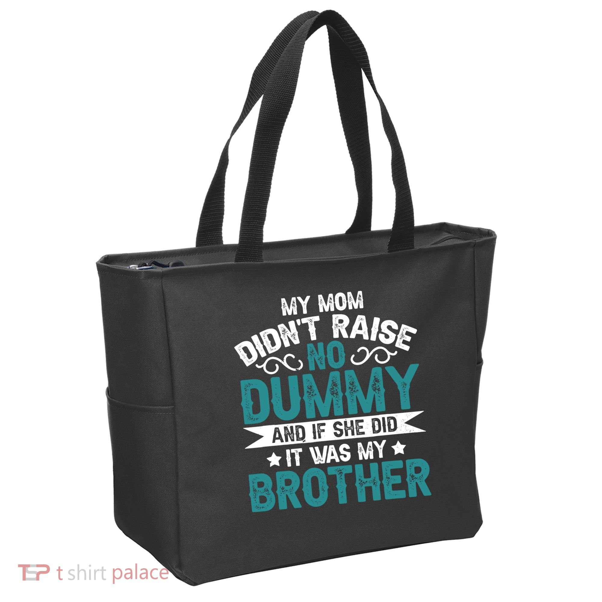 My Mom Didnt Raise No Dummy If She Did It Was My Brother Tote Bag