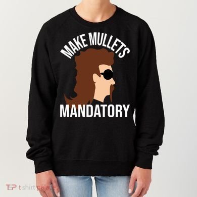 Make Mullets Datory Gift Funny Redneck Mullet 80s Hairstyle Gift Women's Sweatshirt