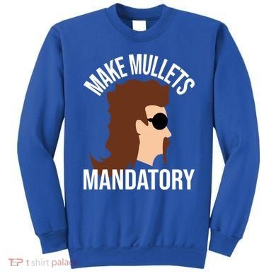 Make Mullets Datory Gift Funny Redneck Mullet 80s Hairstyle Gift Sweatshirt