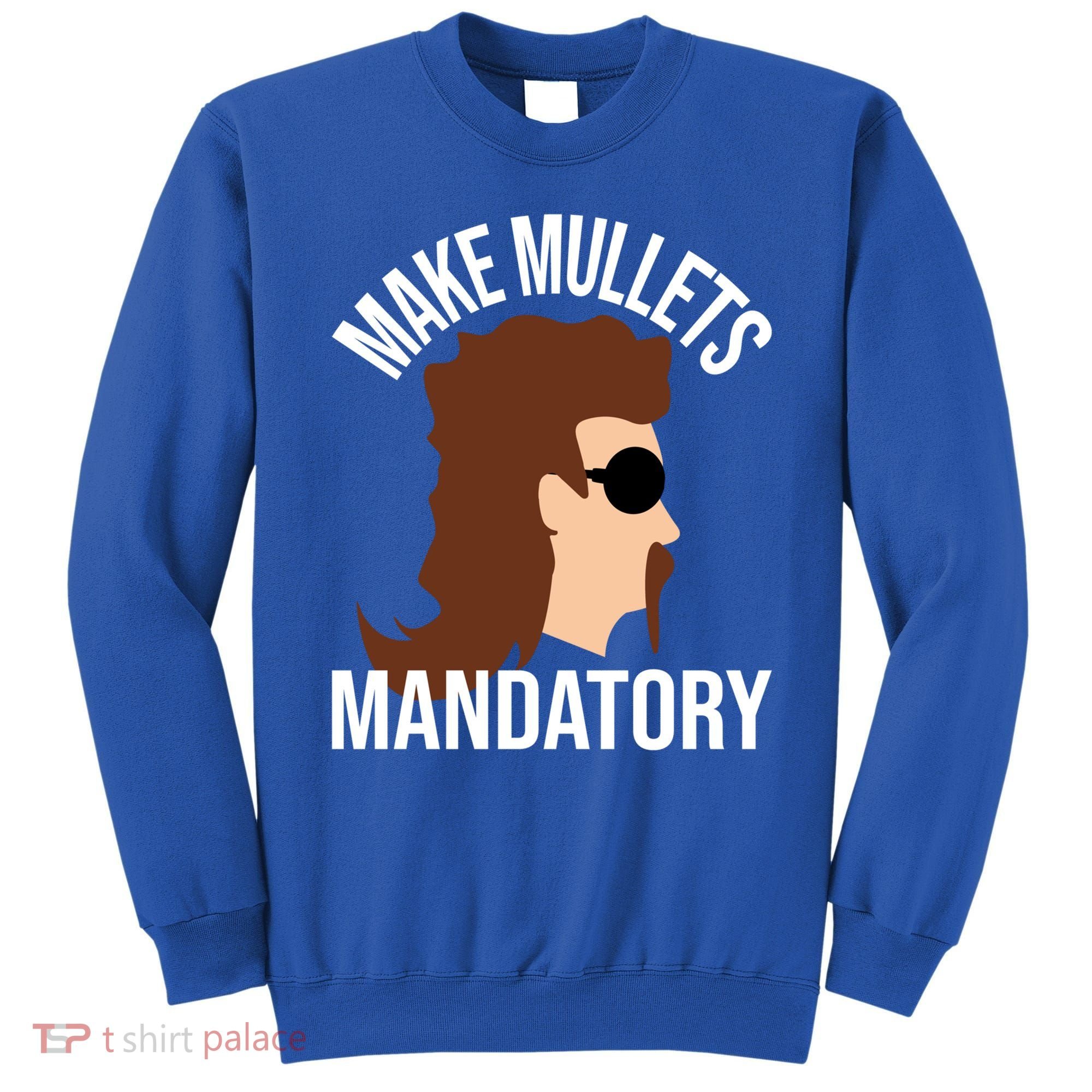Make Mullets Datory Gift Funny Redneck Mullet 80s Hairstyle Gift Sweatshirt