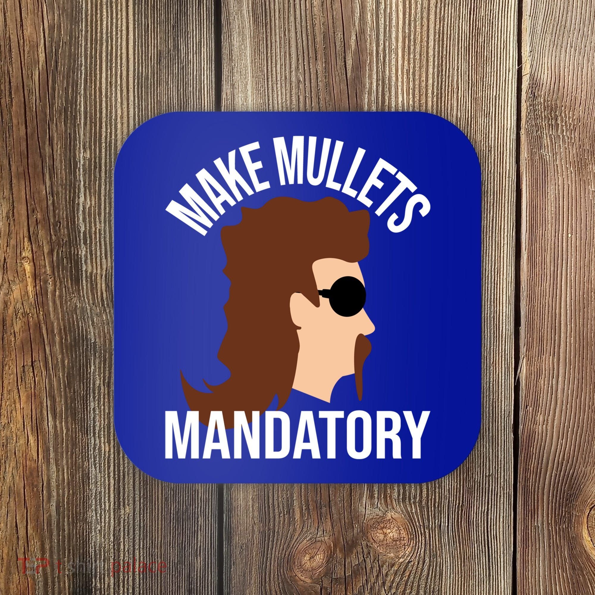 Make Mullets Datory Gift Funny Redneck Mullet 80s Hairstyle Gift Coaster