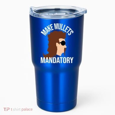 Make Mullets Datory Gift Funny Redneck Mullet 80s Hairstyle Gift Tumbler