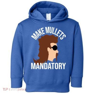 Make Mullets Datory Gift Funny Redneck Mullet 80s Hairstyle Gift Toddler Hoodie