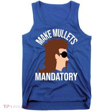 Make Mullets Datory Gift Funny Redneck Mullet 80s Hairstyle Gift Tank Top