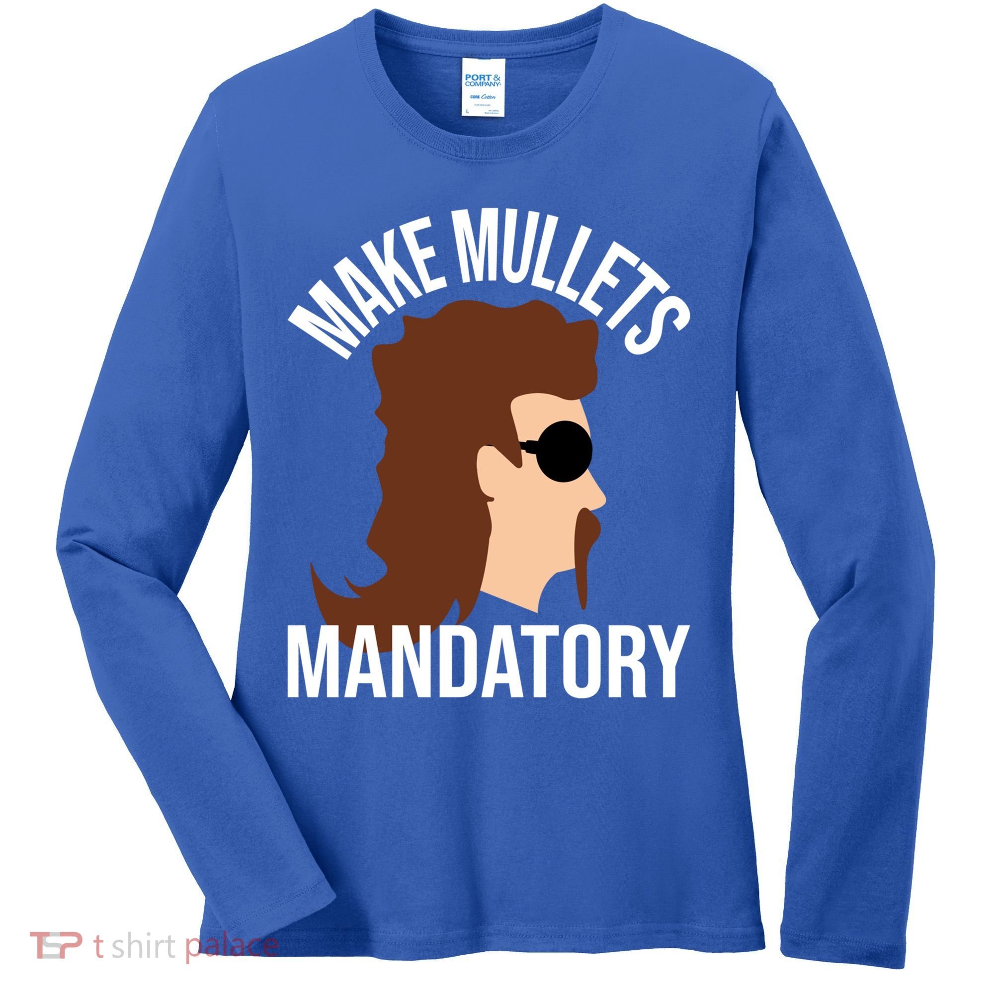 Make Mullets Datory Gift Funny Redneck Mullet 80s Hairstyle Gift Women's Long Sleeve Shirt