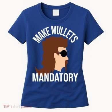 Make Mullets Datory Gift Funny Redneck Mullet 80s Hairstyle Gift Women's T-Shirt