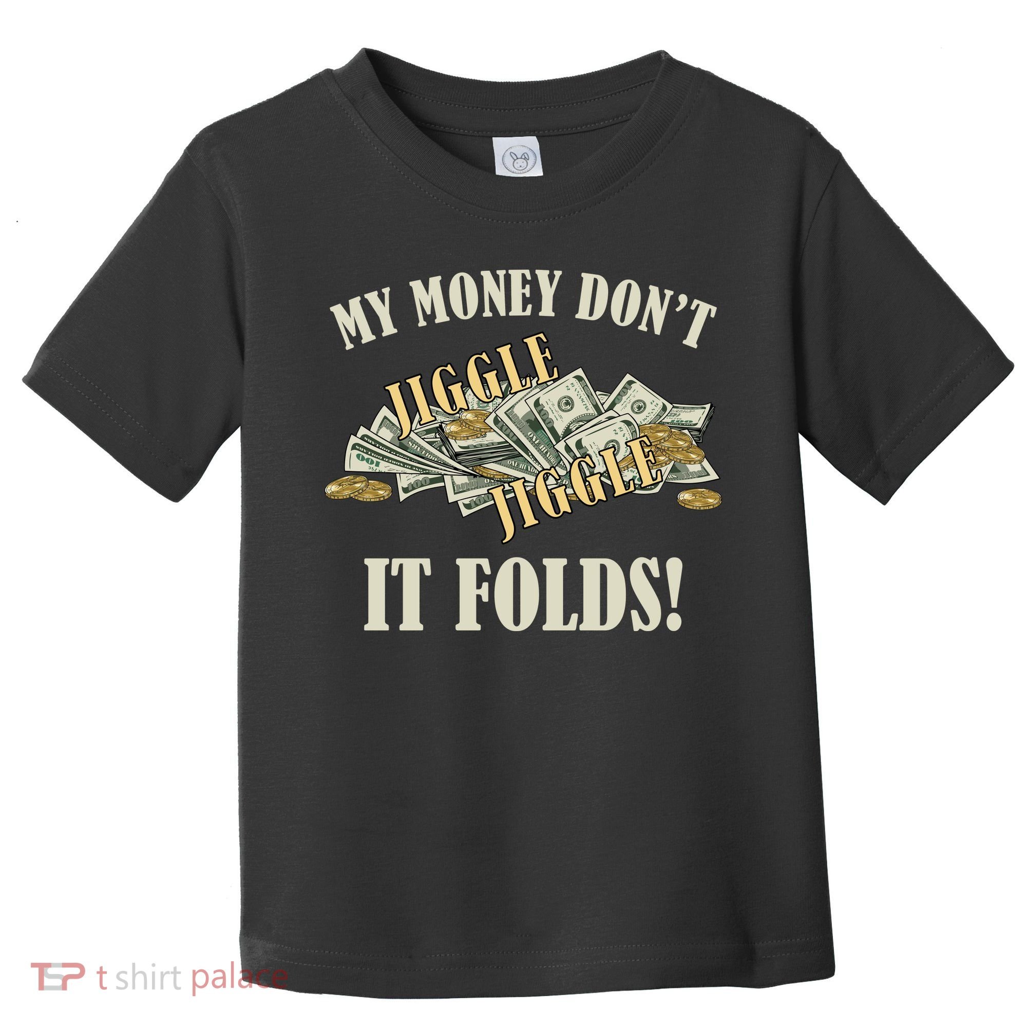 My Money Don't Jiggle Jiggle It Folds Gold Funny Meme Toddler T-Shirt