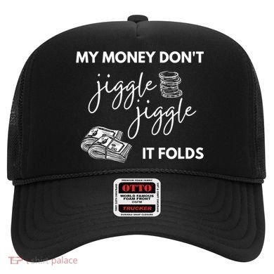 My Money Don't Jiggle Jiggle It Folds Hat