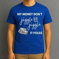My Money Don't Jiggle Jiggle It Folds T-Shirt thumb 3