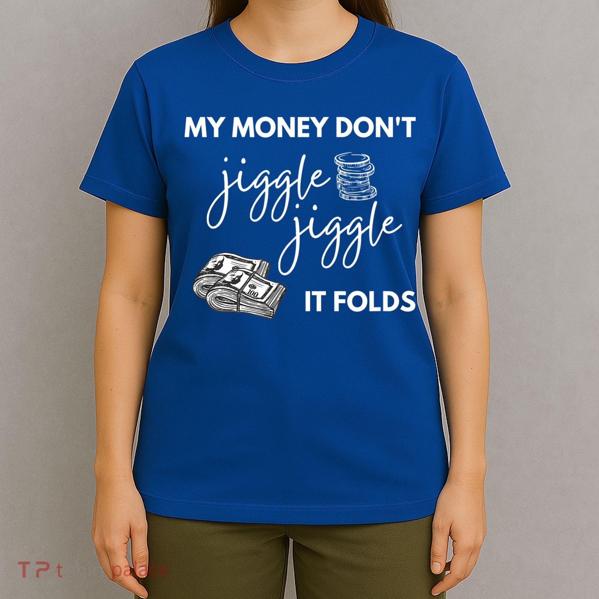 My Money Don't Jiggle Jiggle It Folds T-Shirt