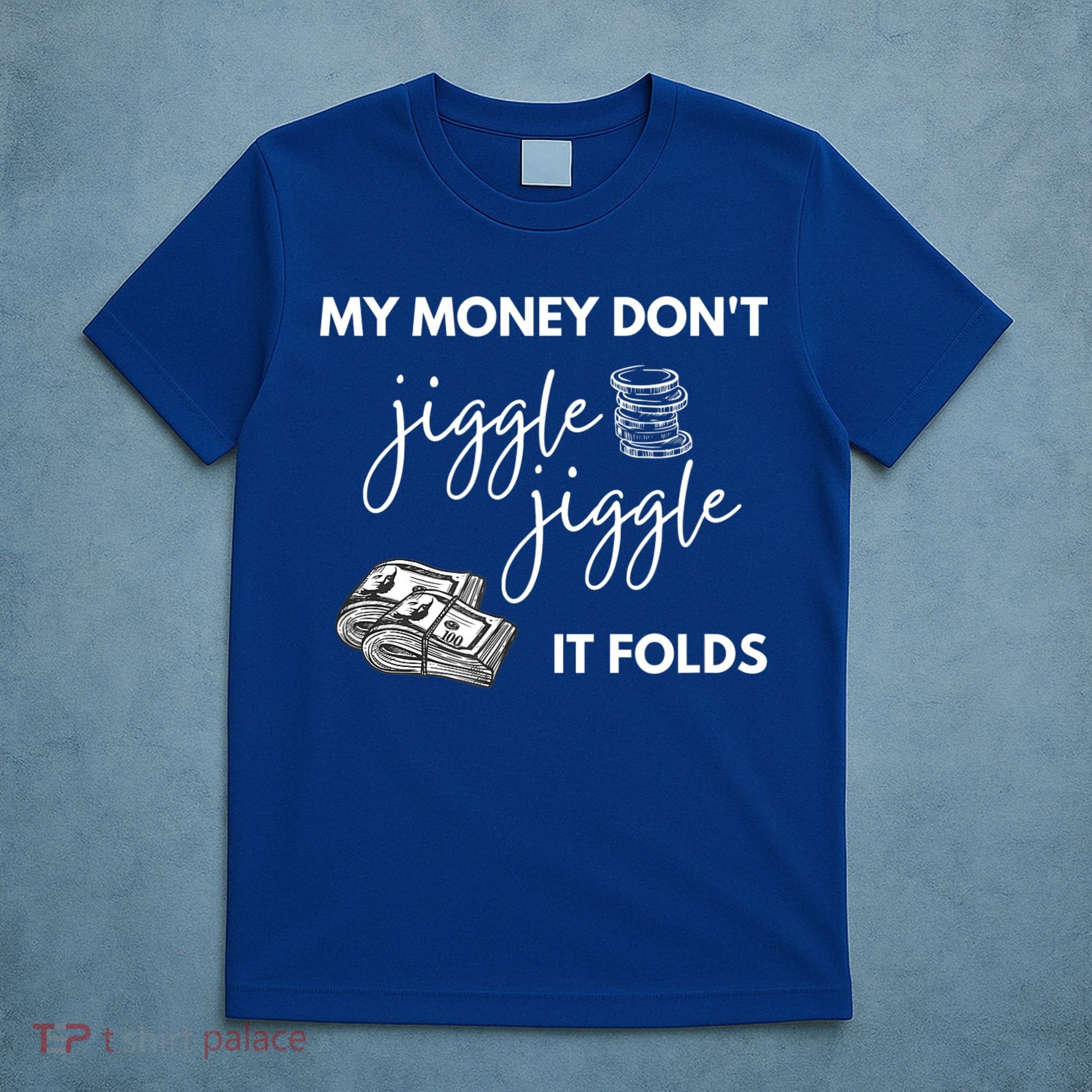 My Money Don't Jiggle Jiggle It Folds T-Shirt
