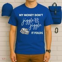 My Money Don't Jiggle Jiggle It Folds T-Shirt thumb 6
