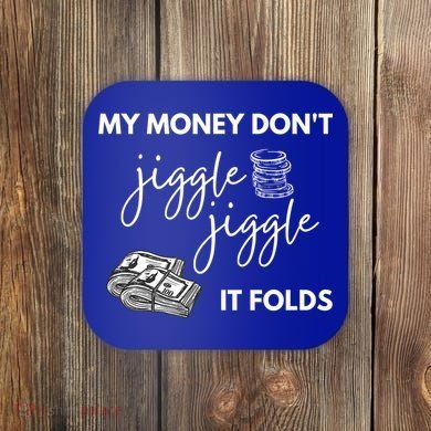 My Money Don't Jiggle Jiggle It Folds Coaster
