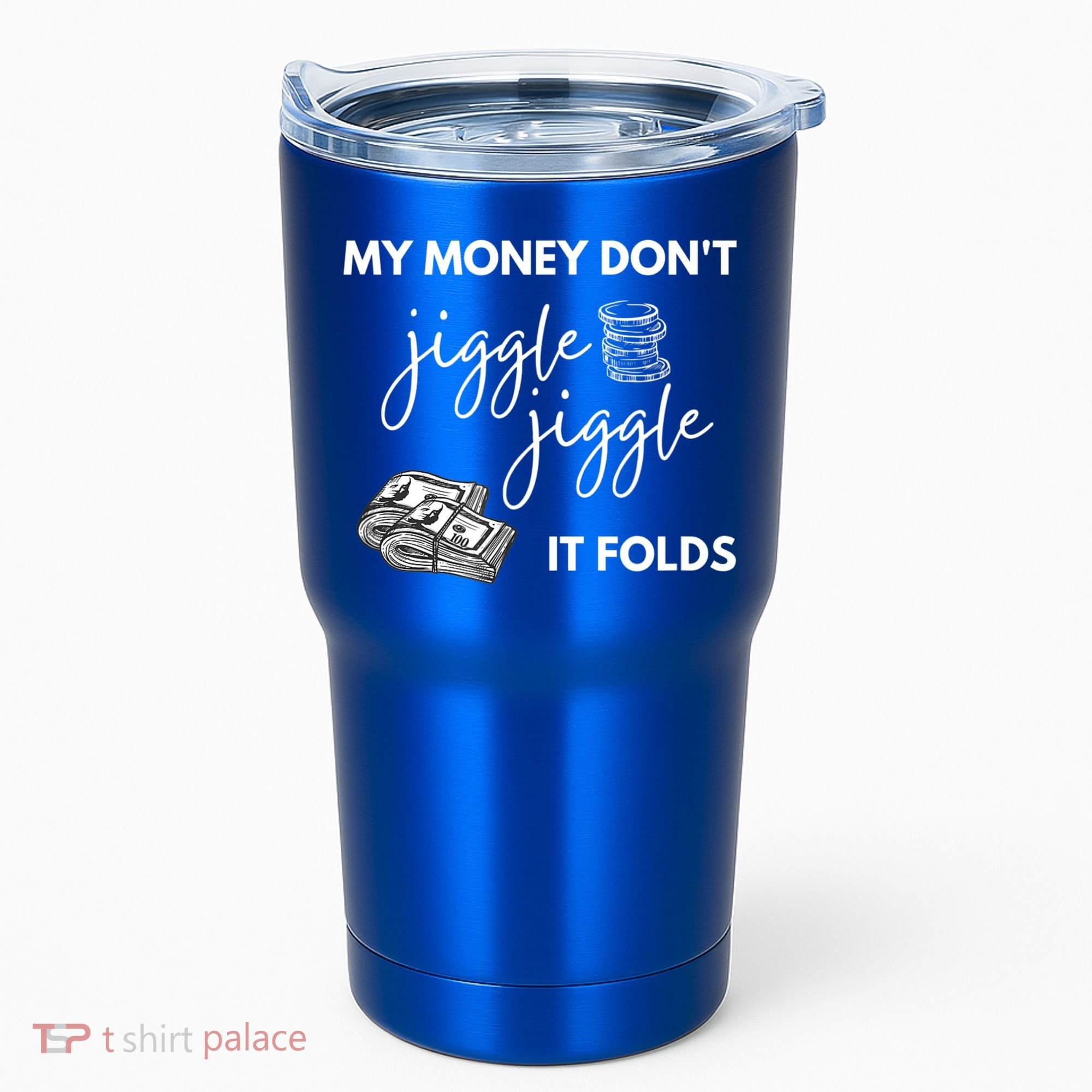 My Money Don't Jiggle Jiggle It Folds Tumbler