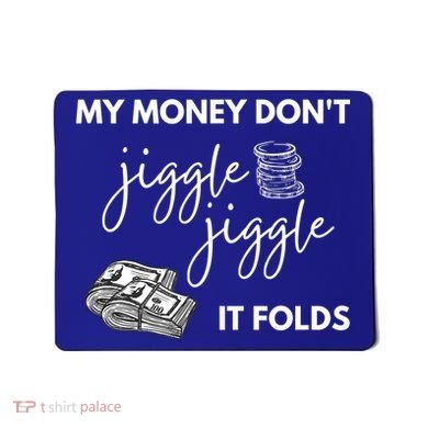 My Money Don't Jiggle Jiggle It Folds Mousepad