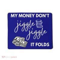 My Money Don't Jiggle Jiggle It Folds Mousepad thumb 0