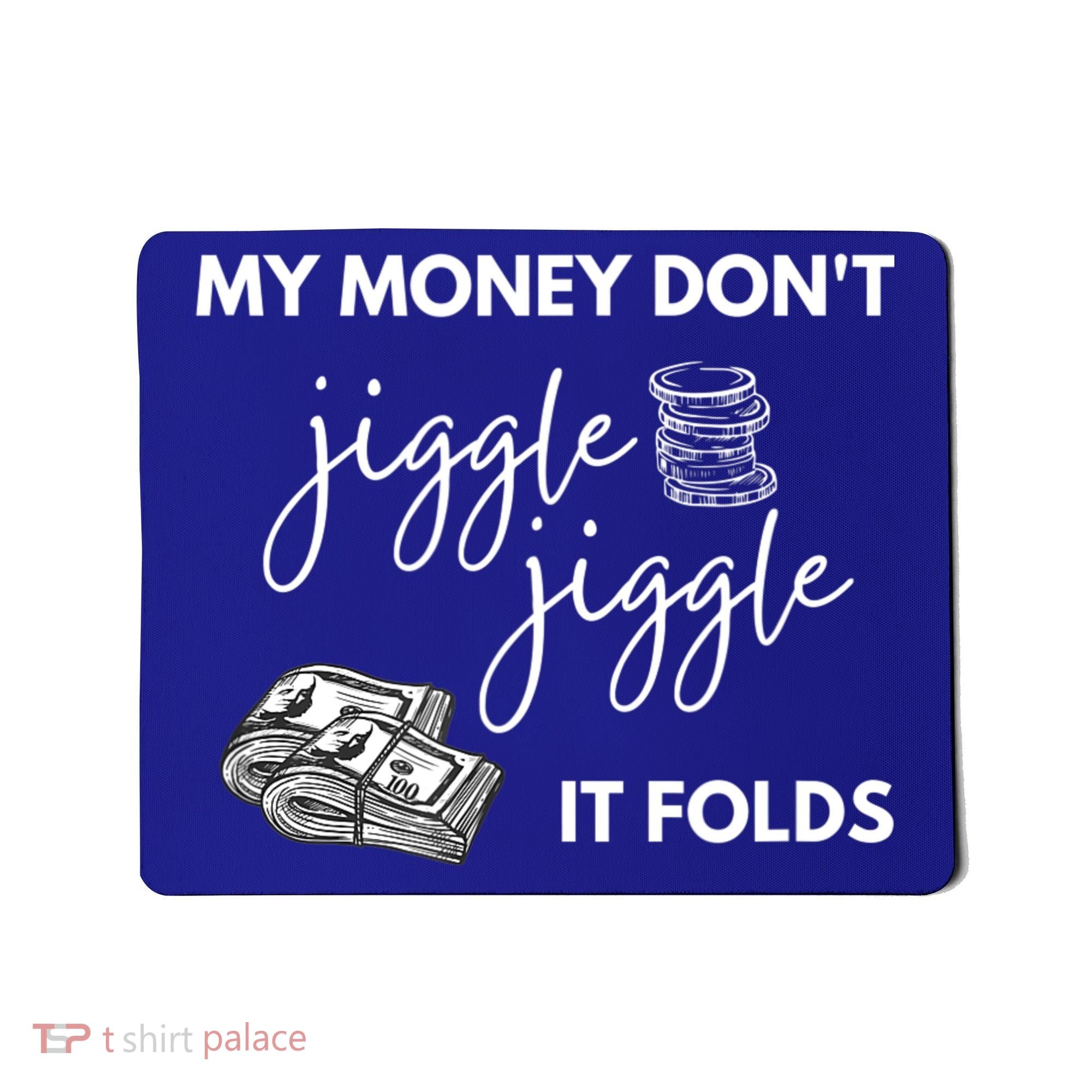 My Money Don't Jiggle Jiggle It Folds Mousepad