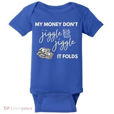 My Money Don't Jiggle Jiggle It Folds Baby Bodysuit