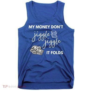 My Money Don't Jiggle Jiggle It Folds Tank Top