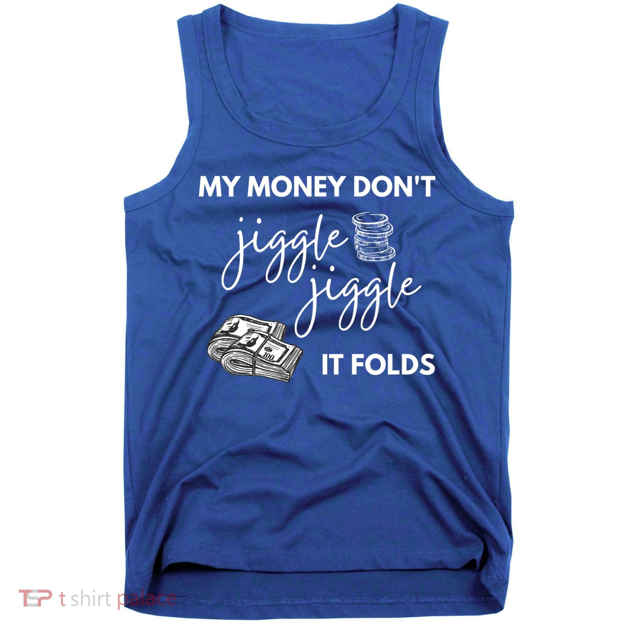 My Money Don't Jiggle Jiggle It Folds Tank Top