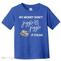 My Money Don't Jiggle Jiggle It Folds Toddler T-Shirt thumb 0