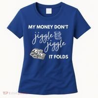My Money Don't Jiggle Jiggle It Folds Women's T-Shirt thumb 0
