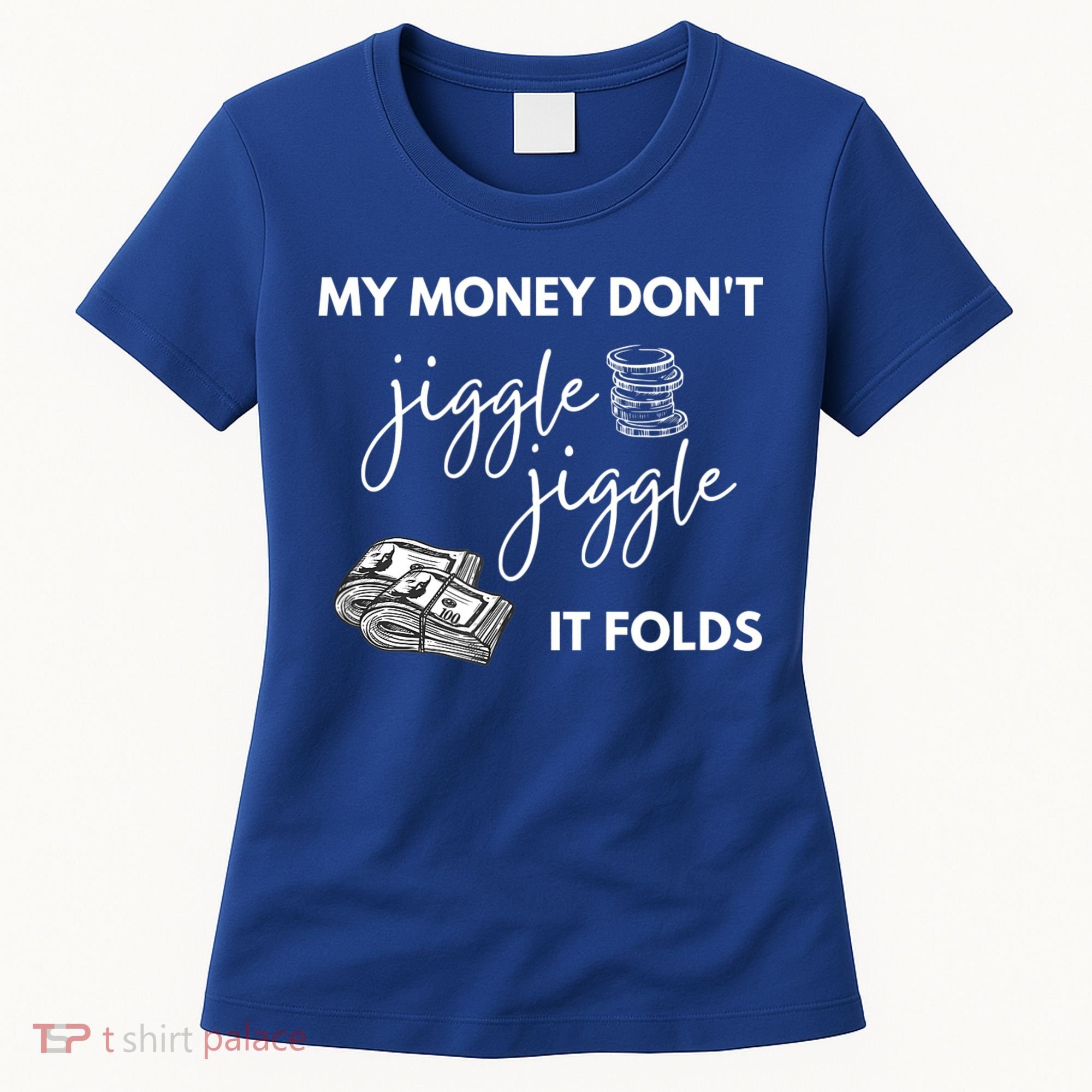 My Money Don't Jiggle Jiggle It Folds Women's T-Shirt