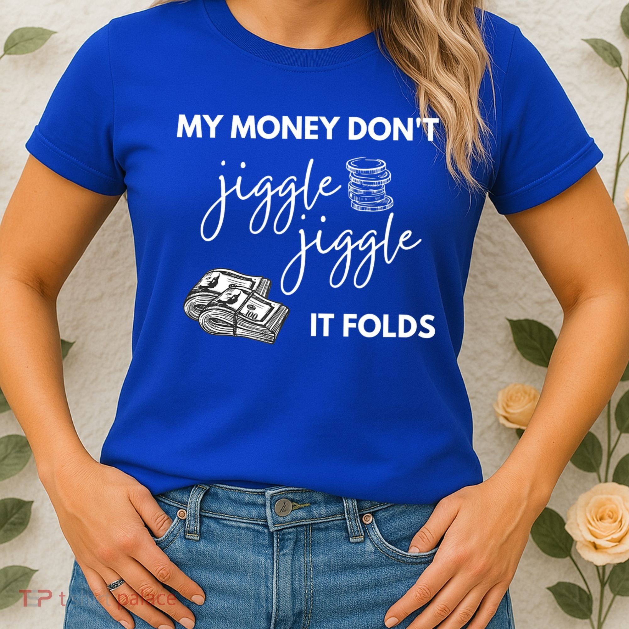 My Money Don't Jiggle Jiggle It Folds Women's T-Shirt