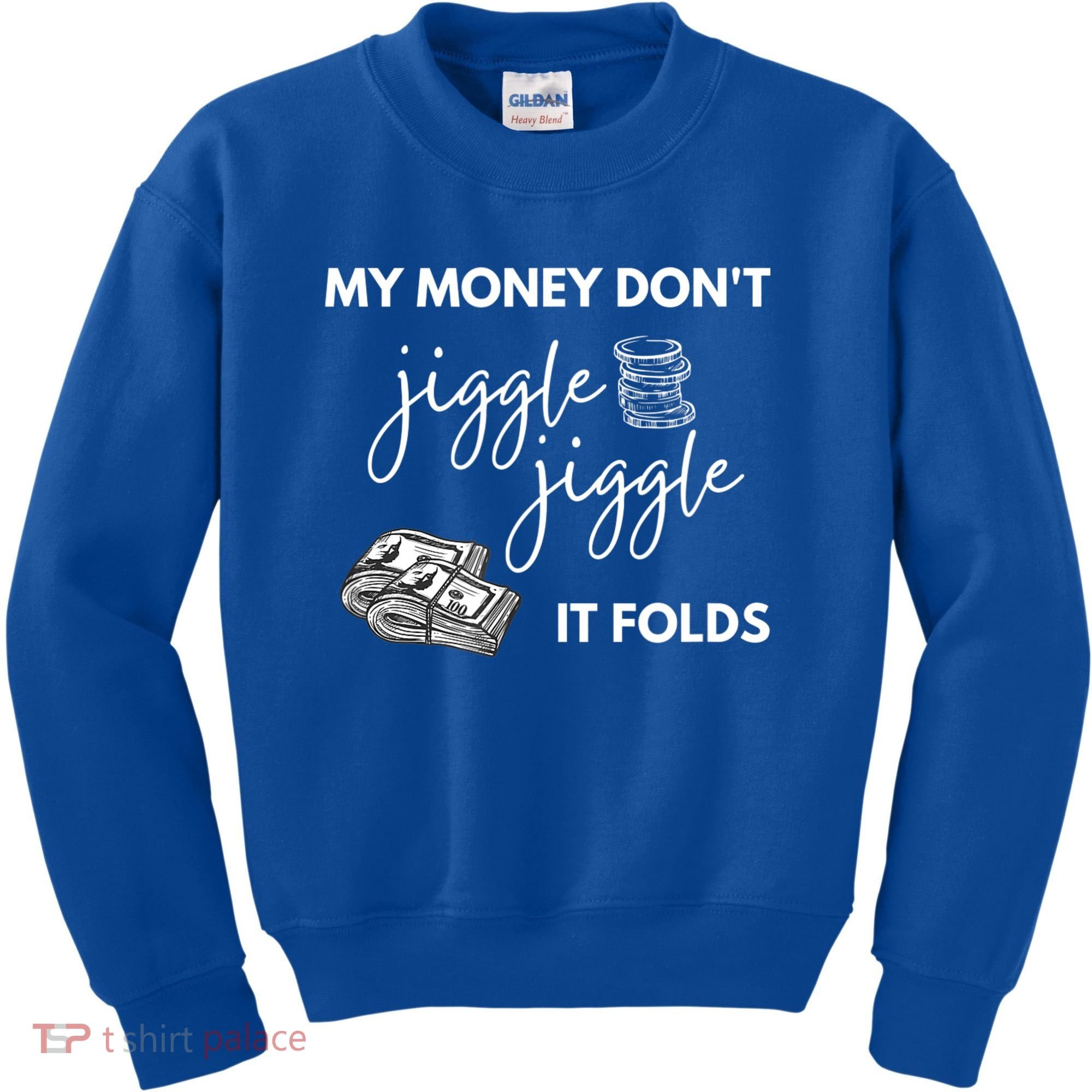 My Money Don't Jiggle Jiggle It Folds Kids Sweatshirt