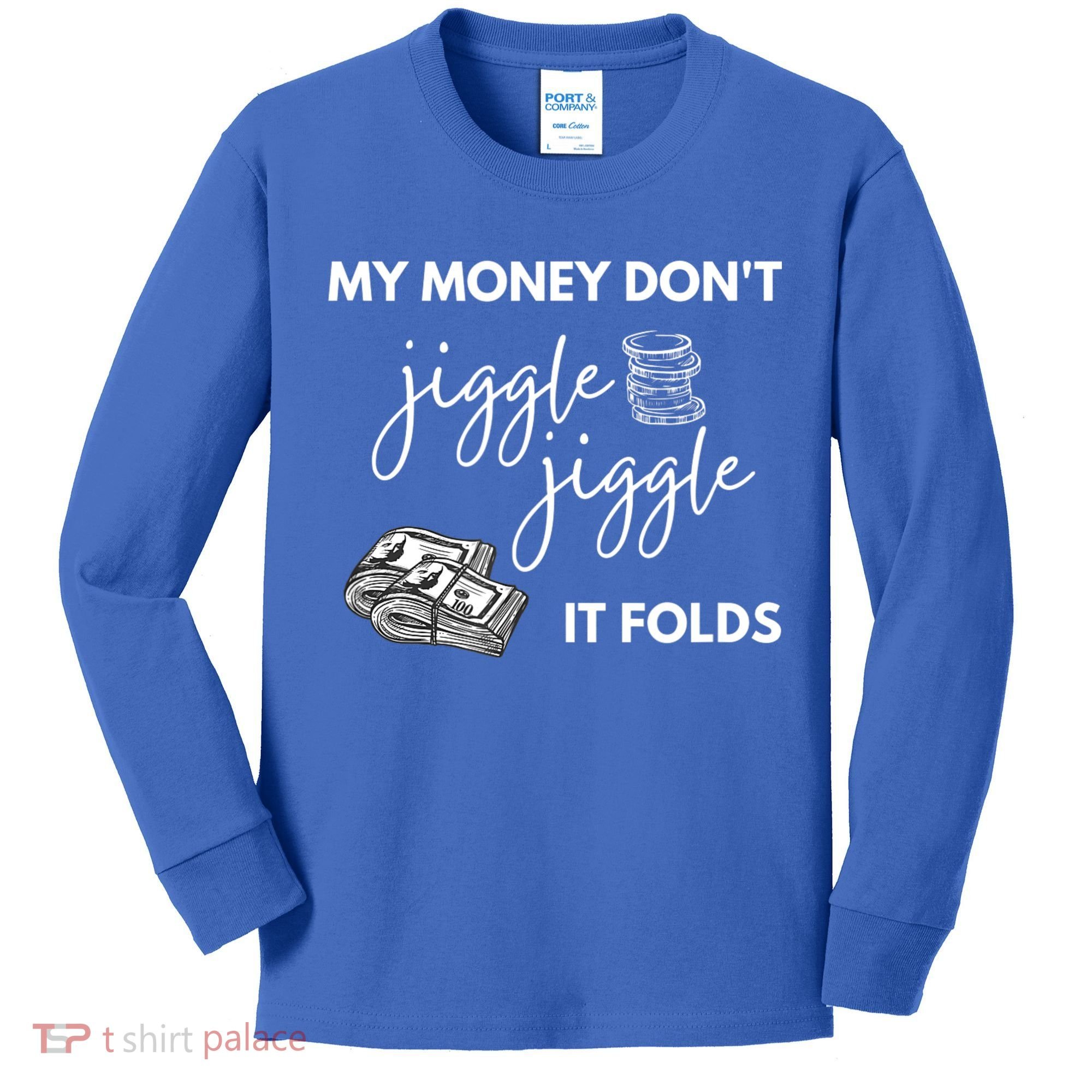 My Money Don't Jiggle Jiggle It Folds Kids Long Sleeve Shirt