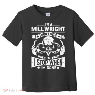 Machinist Millwright Don't Stop When Tired Stop When Done Toddler T-Shirt