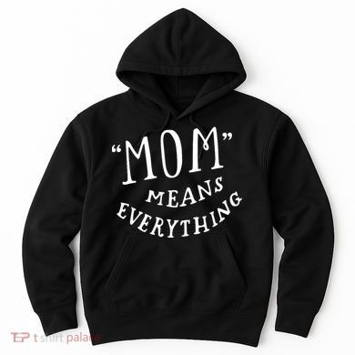 Mom Means Everything Hoodie