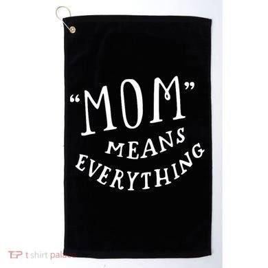 Mom Means Everything Golf Towel