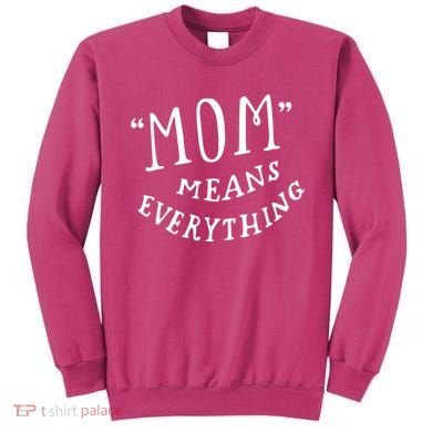 Mom Means Everything Sweatshirt