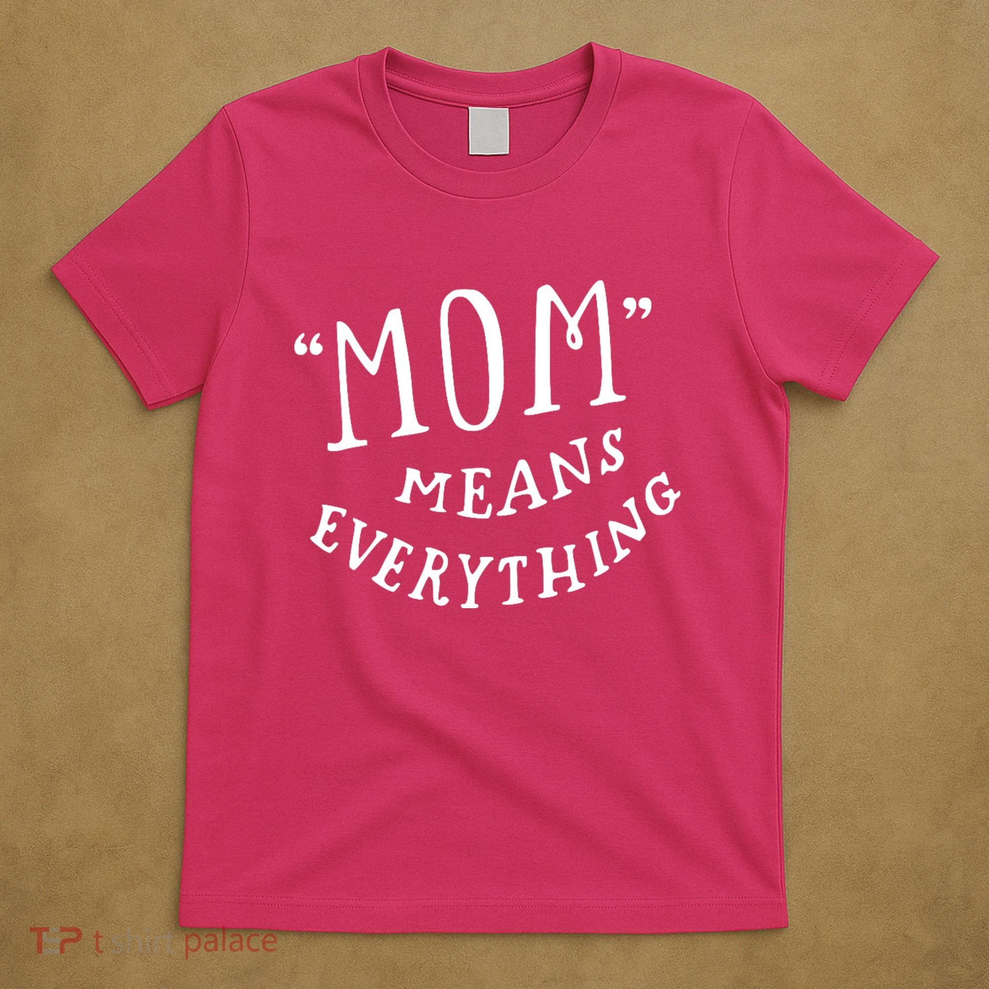 Mom Means Everything T-Shirt