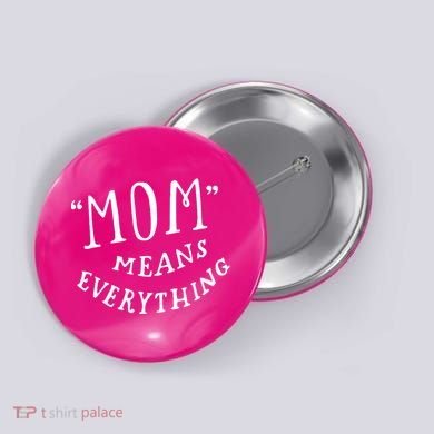 Mom Means Everything Button