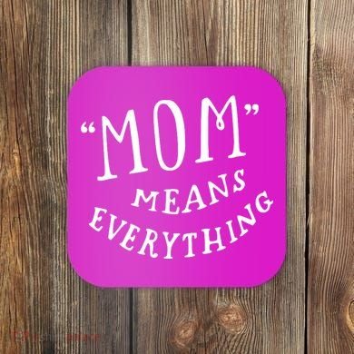 Mom Means Everything Coaster