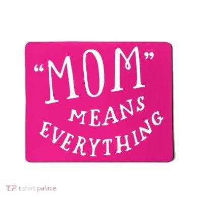 Mom Means Everything Mousepad