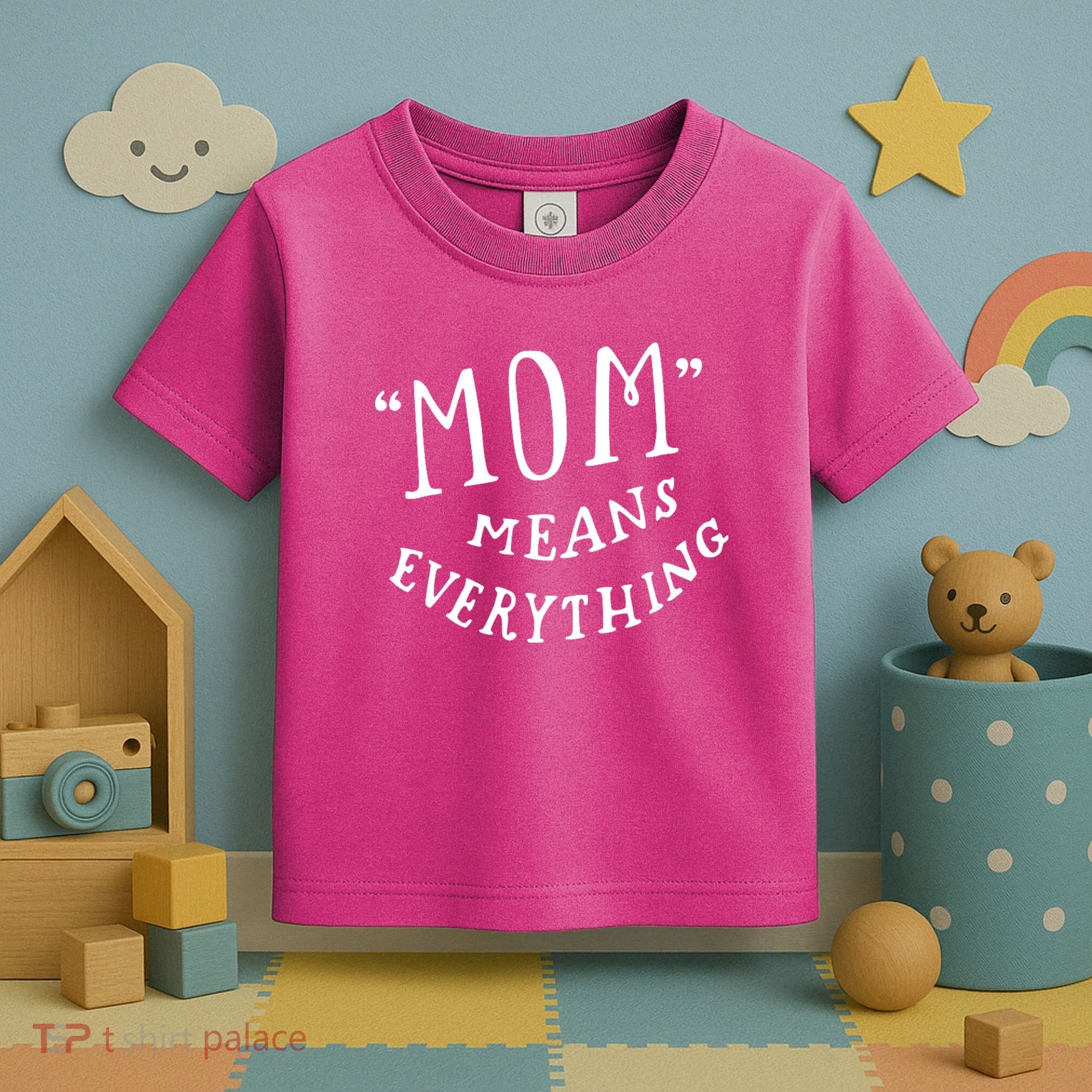 Mom Means Everything Toddler T-Shirt