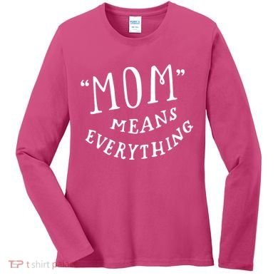 Mom Means Everything Women's Long Sleeve Shirt