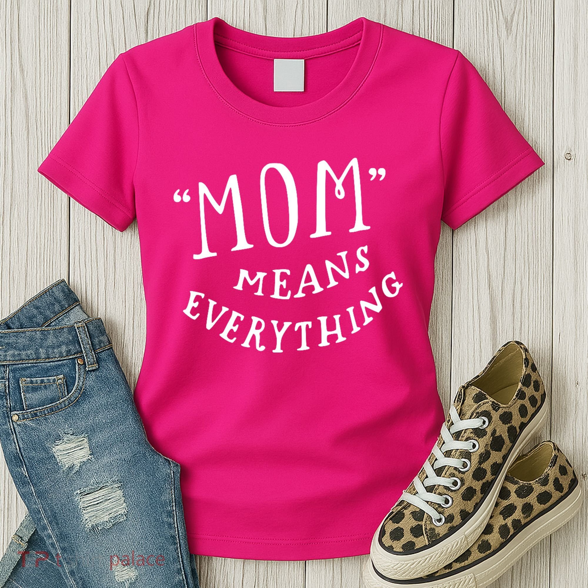 Mom Means Everything Women's T-Shirt