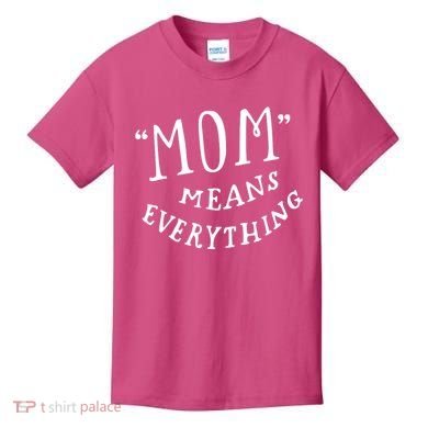 Mom Means Everything Kids T-Shirt