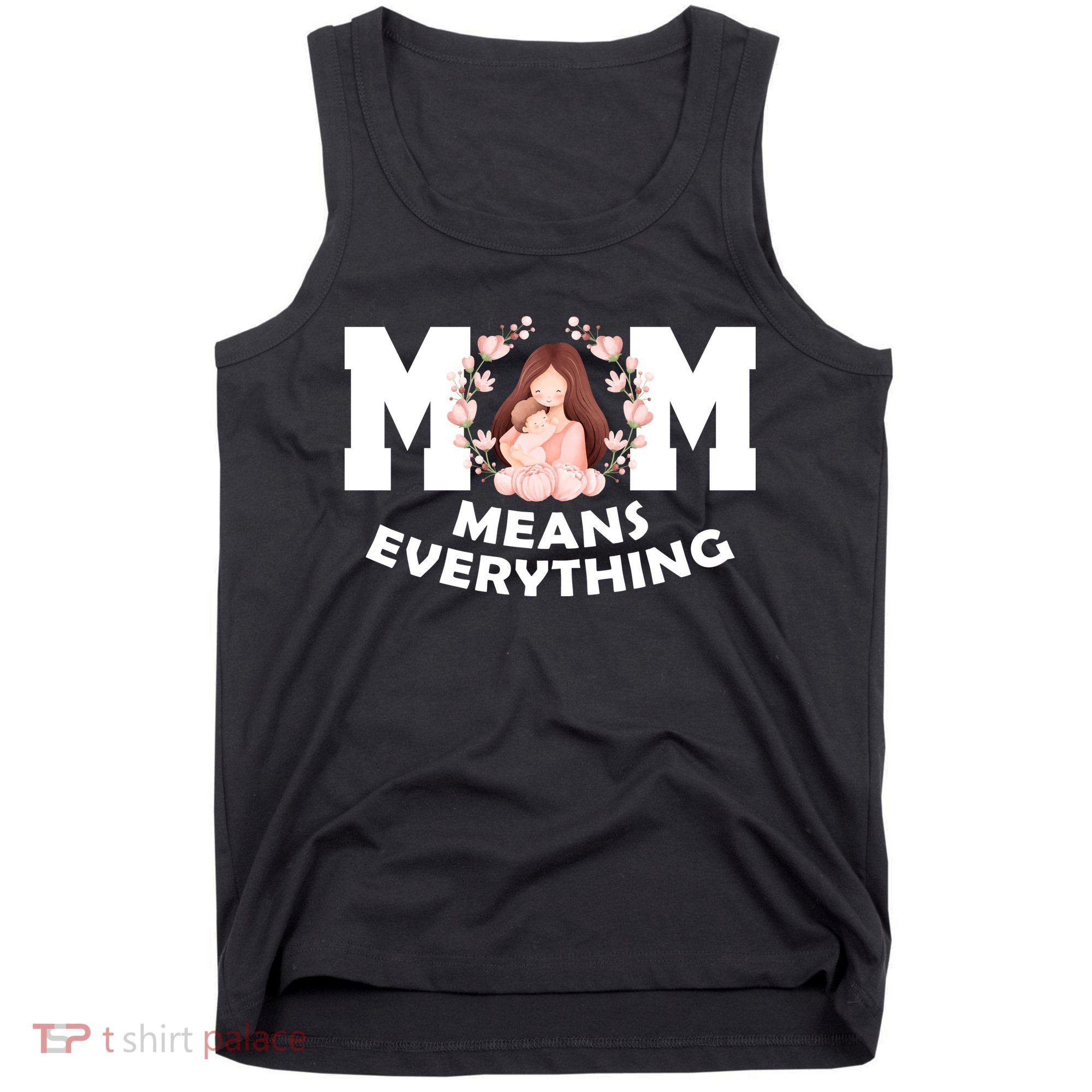 Mom Means Everything Cute Mothers Day Gift Tank Top