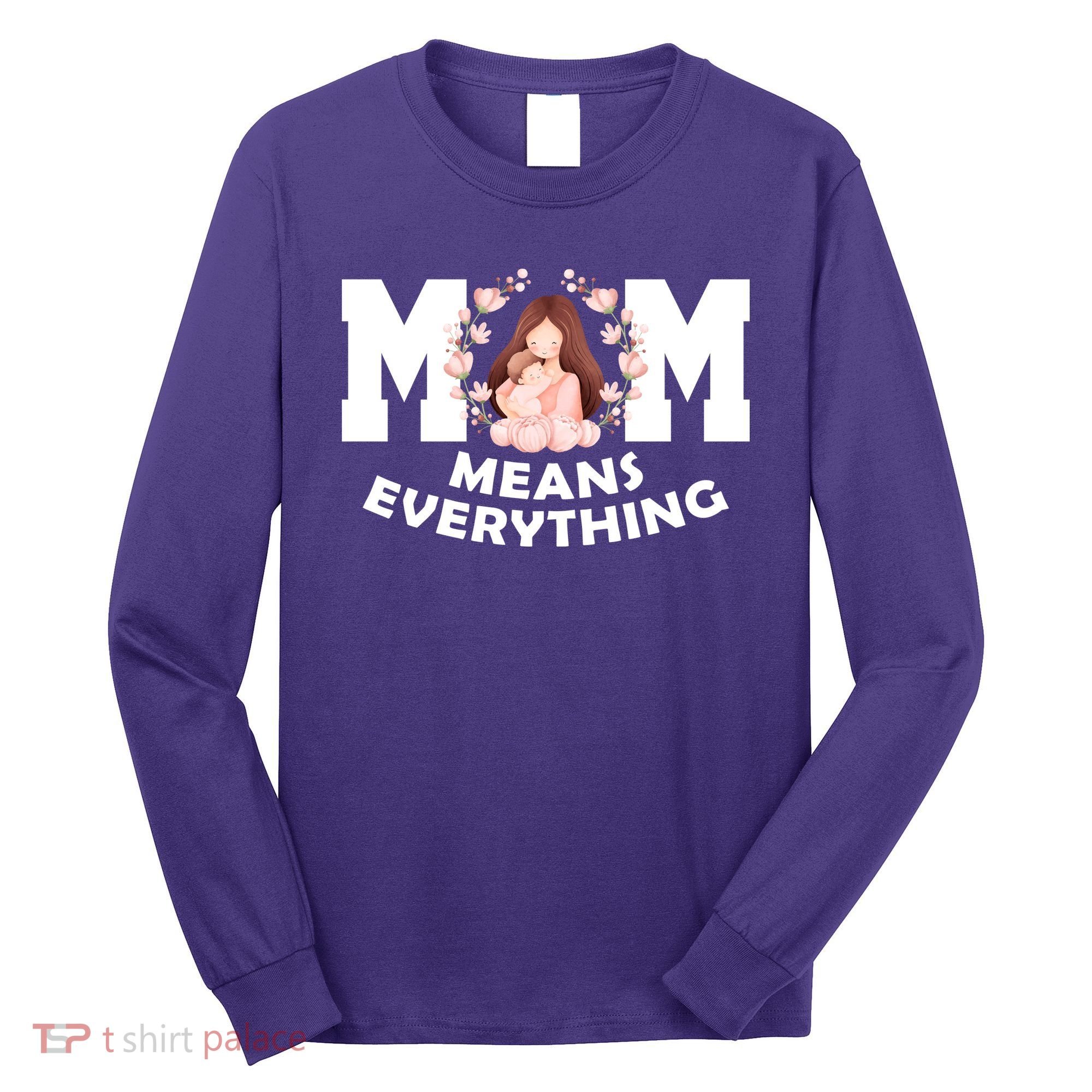 Mom Means Everything Cute Mothers Day Gift Long Sleeve Shirt