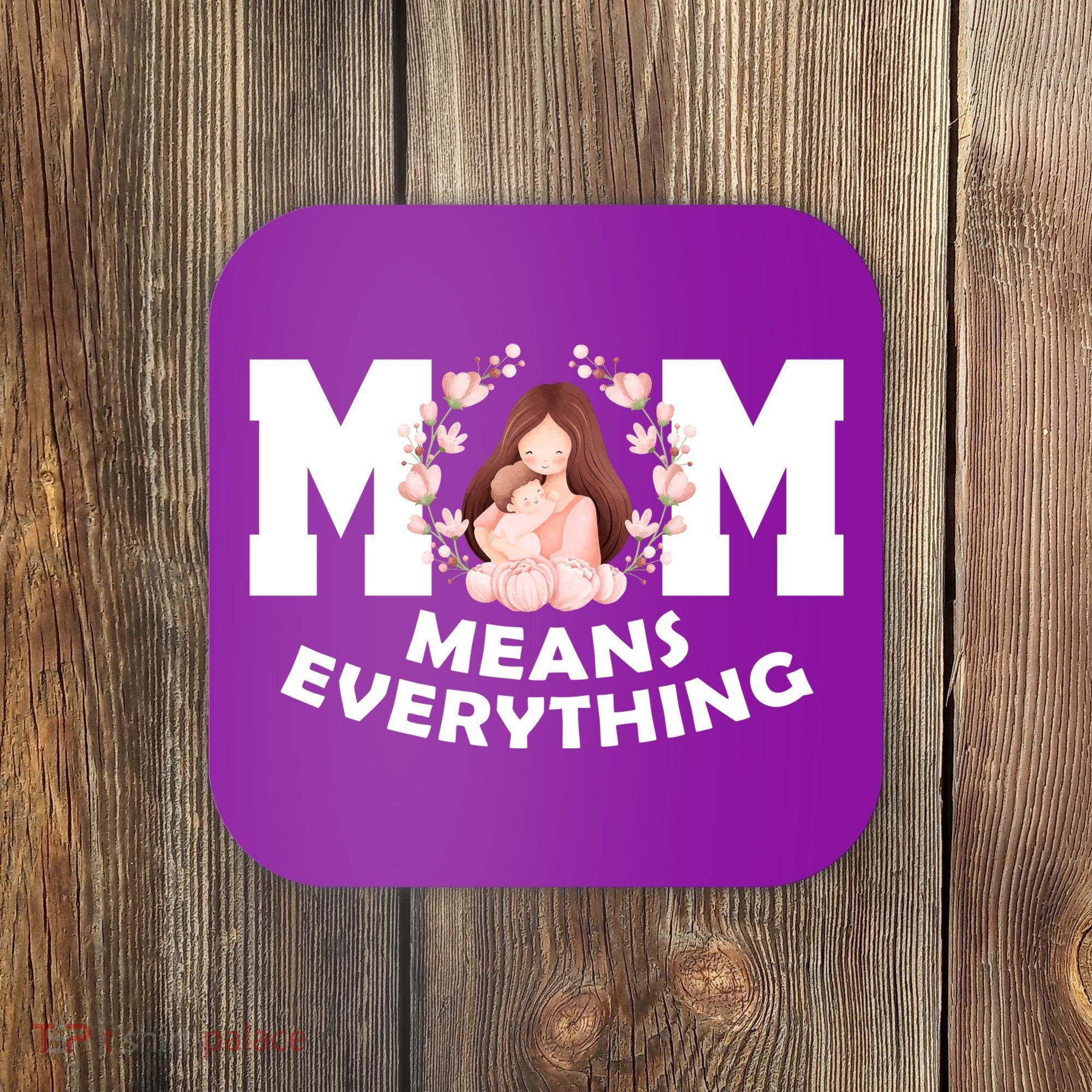 Mom Means Everything Cute Mothers Day Gift Coaster