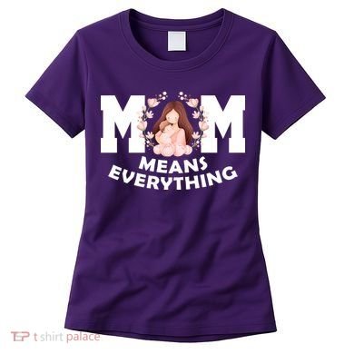 Mom Means Everything Cute Mothers Day Gift Women's T-Shirt