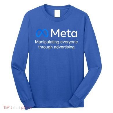 Meta Manipulating Everyone Through Advertising Long Sleeve Shirt