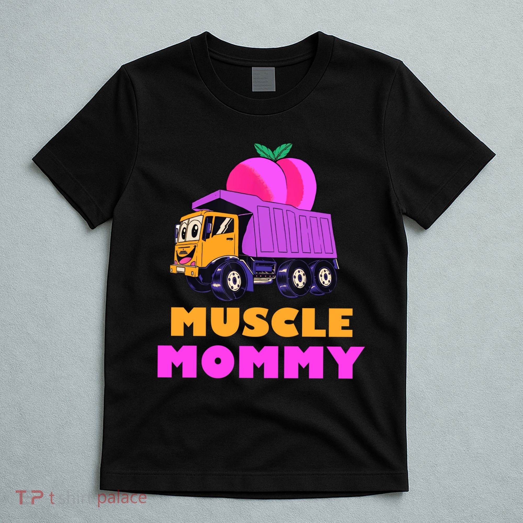 Muscle Mommy Funny Dumptruck T-Shirt
