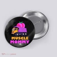 Muscle Mommy Funny Dumptruck Button thumb 0