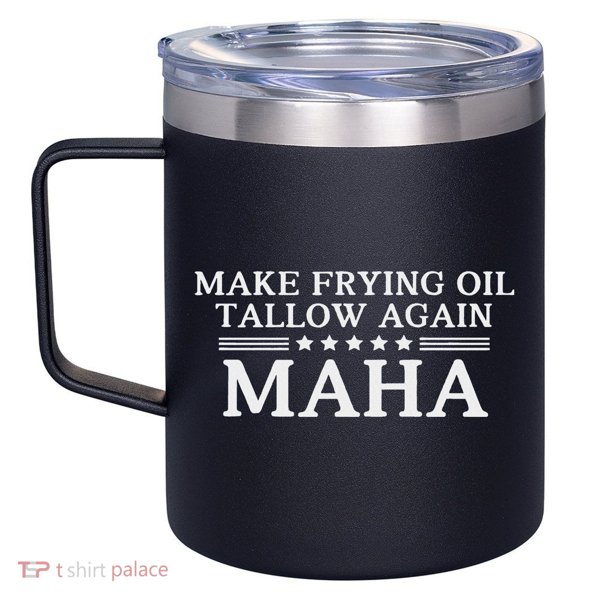 Maha Make Frying Oil Tallow Again Quit Seed Oils Rfk Trump 12oz Stainless Steel Coffee Mug